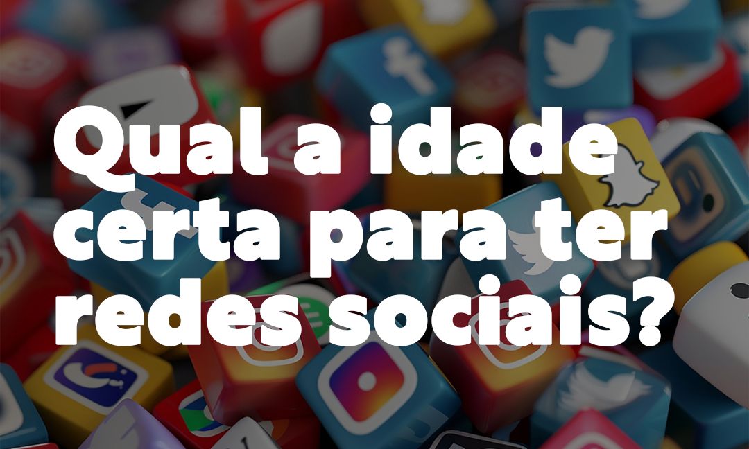 Qual a idade certa para ter redes sociais?